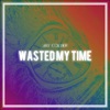 Wasted My Time - Single