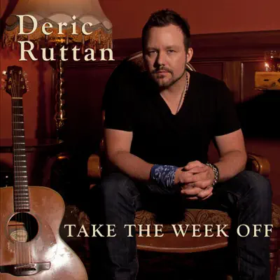 Take the Week Off - Single - Deric Ruttan