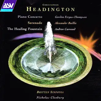 Headington: Piano Concerto; Serenade; The Healing Fountain by Gordon Fergus-Thompson, Andrew Carwood, Alexander Baillie, Britten Sinfonia & Nicholas Cleobury album reviews, ratings, credits