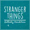 Stranger Things (Lullaby Rendition) - Single album lyrics, reviews, download