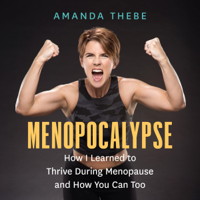 Amanda Thebe - Menopocalypse: How I Learned to Thrive During Menopause and How You Can Too artwork