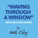 Owl City - Waving Through a Window (From Dear Evan Hansen)