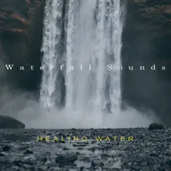 Healing Water by Waterfall Sounds album reviews, ratings, credits