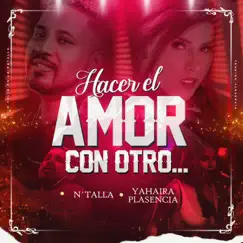 Hacer el amor con otro (feat. Yahaira Plasencia) - Single by N'Talla album reviews, ratings, credits