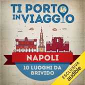 Ti porto in viaggio: Napoli. Dieci luoghi da brivido - Anna Pernice di TBnet