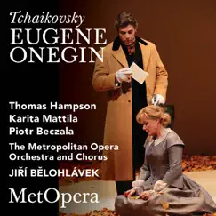 Tchaikovsky: Eugene Onegin, Op. 24 (Recorded Live at The Met - February 14, 2009) by The Metropolitan Opera, Thomas Hampson, Karita Mattila, Piotr Beczala & Jiří Bělohlávek album reviews, ratings, credits