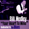 "Your Heart to Mine" Dedicated to the Blues - Bill Medley