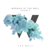 Worship At the Well, Vol. 2 - The Well