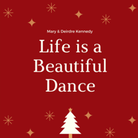Mary & Deirdre Kennedy - Life Is a Beautiful Dance artwork