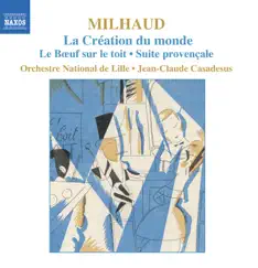 Milhaud: La Creation Du Monde - Le Boeuf Sur Le Toit - Suite Provencale by Jean-Claude Casadesus album reviews, ratings, credits