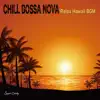 Relaxing HAWAII BGM chill bossa nova album lyrics, reviews, download