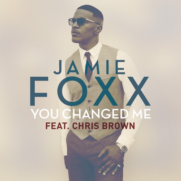 You Changed Me (feat. Chris Brown) - Single - Jamie Foxx