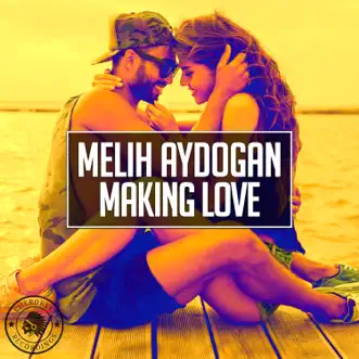 Making Love - Single by Melih Aydogan album reviews, ratings, credits