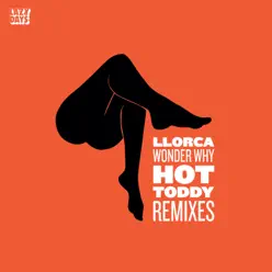 Wonderwhy: Hot Toddy Remixes - Single - Llorca Wonderwhy: Hot Toddy Remixes - Single - Llorca