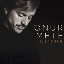 Onur Mete - Bu Senin Şarkın