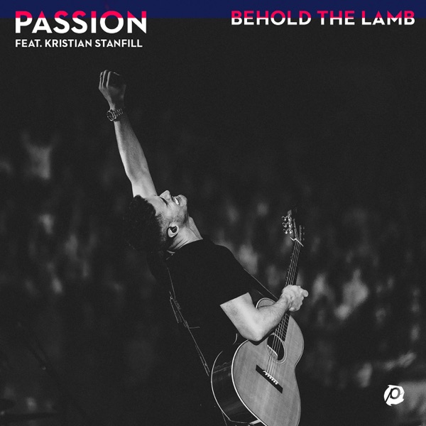Passion - Behold the Lamb (feat. Kristian Stanfill)