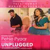 Pehle Pyaar Ka Pehla Gham Unplugged - Single album lyrics, reviews, download