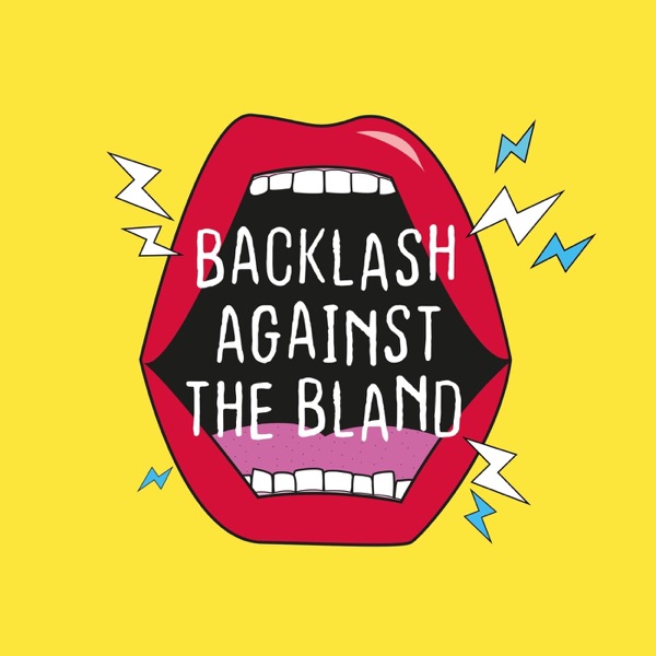 Backlash Against the Bland Backlash Against the Bland