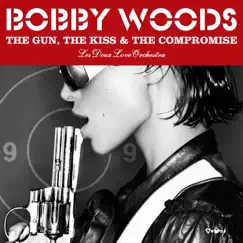 The Gun, The Kiss & the Compromise - Single by Bobby Woods & Les Deux Love Orchestra album reviews, ratings, credits