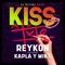 Kiss (El Último Beso) [feat. Kapla y Miky] - Reykon lyrics