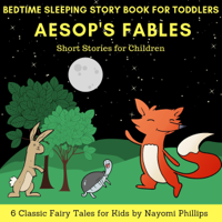 Nayomi Phillips - Bedtime Sleeping Story Book for Toddlers: 6 Classic Fairy Tales for Kids: Aesop's Fables Short Stories for Children (Unabridged) artwork