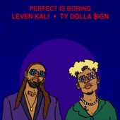 Ty Dolla $ign,Leven Kali - PERFECT IS BORING