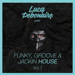 Funky, Groove & Jackin House, Vol. 1 by Luca Debonaire album reviews, ratings, credits