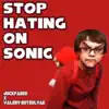Stop Hating on Sonic (feat. Valery Gotsulyak) - Single album lyrics, reviews, download