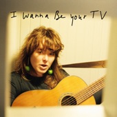 I Wanna Be Your TV by Brennan Wedl