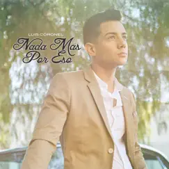 Nada Mas por Eso - Single by Luis Coronel album reviews, ratings, credits