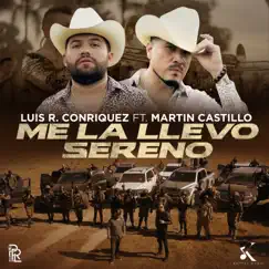 Me la Llevo Sereno (feat. Martín Castillo) - Single by Luis R Conriquez album reviews, ratings, credits