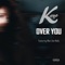 Over You (feat. Man Like Nells) - Kayo lyrics