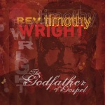 Rev. Timothy Wright - Trouble Don't Last Always