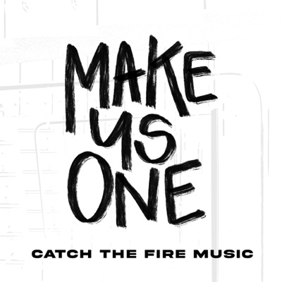 Make Us One - Catch The Fire Music & Naomi Raine Feat. Summer Shealy