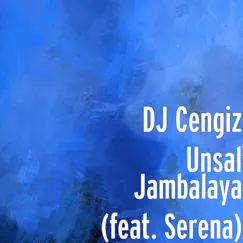 Jambalaya (feat. Serena) - Single by DJ Cengiz Unsal album reviews, ratings, credits