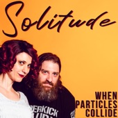 When Particles Collide - Solitude