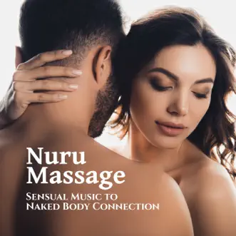 Nuru Massage - Sensual Music to Naked Body Connection by Sensual Massage to Aromatherapy Universe album reviews, ratings, credits