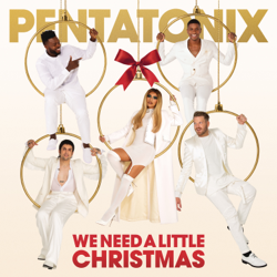 We Need A Little Christmas - Pentatonix Cover Art