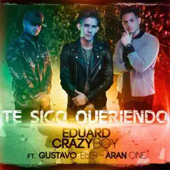 Te Sigo Queriendo (feat. Aran & Gustao Elís) - Single by Eduardo Crazy Boy album reviews, ratings, credits