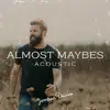 Almost Maybes (Acoustic) - Single album lyrics, reviews, download