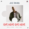 Jaz Dhami - Oye Hoye Oye Hoye