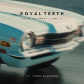 Royal Teeth & Tunde Olaniran - Show You What I Can Do