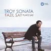 Troy Sonata - Fazil Say Plays Say album lyrics, reviews, download