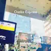 Osaka Express - Single album lyrics, reviews, download