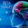 Beta Waves - Relaxing Music: Soothing New Age Music, Top Meditaion & Yoga Music for Massage, Body & Mind Serenity album lyrics, reviews, download