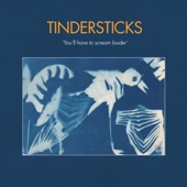 Tindersticks - You'll Have to Scream Louder