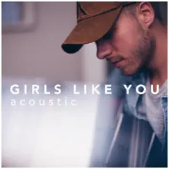 Girls Like You (Acoustic Version) - Single by Jonah Baker album reviews, ratings, credits