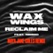 Reclaim Me (feat. Nimmo) [Maya Jane Coles Remix] - Wax Wings lyrics