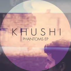 Phantoms EP by Khushi album reviews, ratings, credits