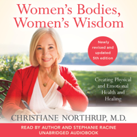 Christiane Northrup, M.D. - Women's Bodies, Women's Wisdom (Revised and Updated): Creating Physical and Emotional Health and Healing (Unabridged) artwork